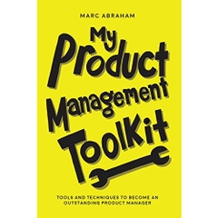 My Product Management Toolkit: Tools and Techniques to Become an Outstanding Product Manager