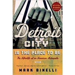 Detroit City Is the Place to Be: The Afterlife of an American Metropolis