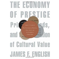 The Economy of Prestige: Prizes, Awards, and the Circulation of Cultural Value