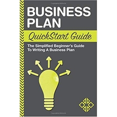 Business Plan: QuickStart Guide - The Simplified Beginner's Guide to Writing a Business Plan