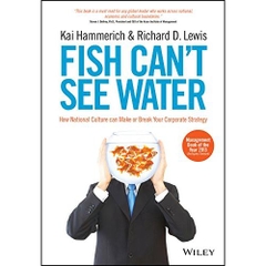 Fish Can't See Water: How National Culture Can Make or Break Your Corporate Strategy