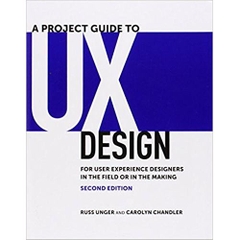 A Project Guide to UX Design: For user experience designers in the field or in the making (2nd Edition)