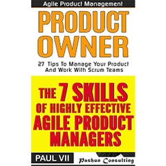 Agile Product Management (Box Set): The 7 skills of Highly Effective Agile Product Managers & Agile Product Management: Product Owner: 27 Tips To Manage ... agile software development