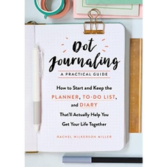 Dot Journaling—A Practical Guide: How to Start and Keep the Planner, To-Do List, and Diary That'll Actually Help You Get Your Life Together