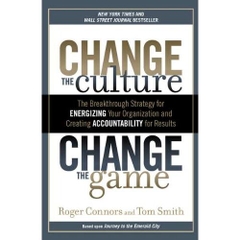 Change the Culture, Change the Game: The Breakthrough Strategy for Energizing Your Organization and Creating Accountability for Results