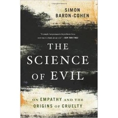 The Science of Evil: On Empathy and the Origins of Cruelty