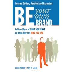 Be Your Own Brand: Achieve More of What You Want by Being More of Who You Are