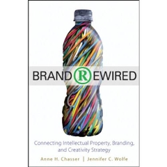 Brand Rewired: Connecting Branding, Creativity, and Intellectual Property Strategy