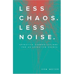 Less Chaos. Less Noise.: Effective Communications for an Effective Church