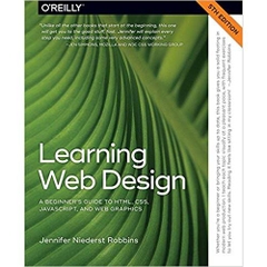 Learning Web Design: A Beginner's Guide to HTML, CSS, JavaScript, and Web Graphics