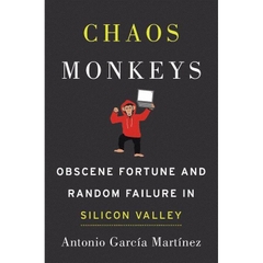 Chaos Monkeys: Obscene Fortune and Random Failure in Silicon Valley