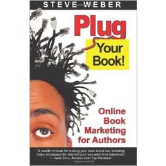 Plug Your Book! Online Book Marketing for Authors, Book Publicity through Social Networking