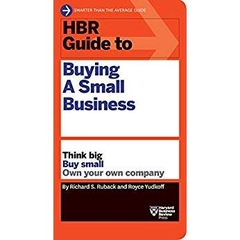 HBR Guide to Buying a Small Business: Think Big, Buy Small, Own Your Own Company (HBR Guide Series)