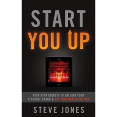 Start You Up: Rock Star Secrets to Unleash Your Personal Brand and Set Your Career on Fire
