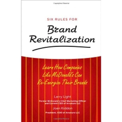 Six Rules for Brand Revitalization: Learn How Companies Like McDonald' Can Re-Energize Their Brands