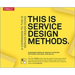 This Is Service Design Methods: A Companion to This Is Service Design Doing 1st Edition