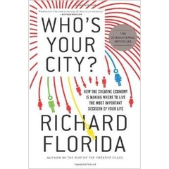 Who's Your City?: How the Creative Economy Is Making Where to Live the Most Important Decision of Your Life