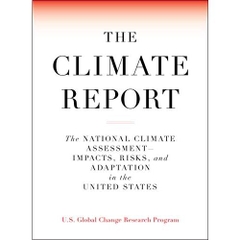 The Climate Report: National Climate Assessment-Impacts, Risks, and Adaptation in the United States