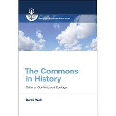 The Commons in History: Culture, Conflict, and Ecology (History for a Sustainable Future)