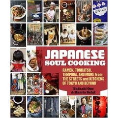 Japanese Soul Cooking - Ramen, Tonkatsu, Tempura, and More from the Streets and Kitchens of Tokyo and Beyond