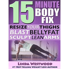 15-Minute Body Fix (3rd Edition): Resize Your Thighs, Blast Belly Fat & Sculpt Lean Arms!