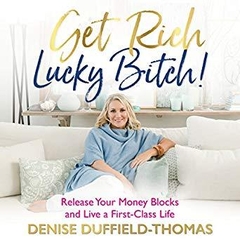Get Rich, Lucky Bitch!: Release Your Money Blocks and Live a First-Class Life