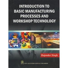 Introduction to Basic Manufacturing Processes and Workshop Technology