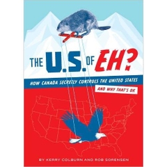 The U.S. of EH?: How Canada Secretly Controls the United States and Why That's OK