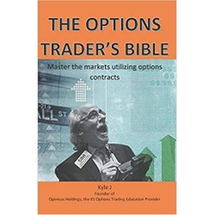 The Options Traders Bible: Master the Markets Utilizing Options Contracts