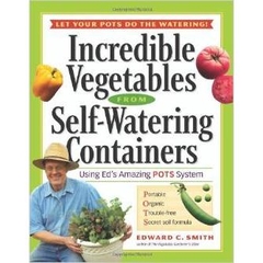 Incredible Vegetables from Self-Watering Containers- Using Ed's Amazing POTS System