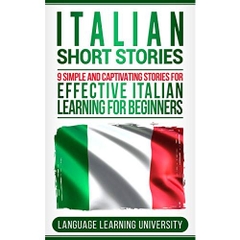 Italian Short Stories: 9 Simple and Captivating Stories for Effective Italian Learning for Beginners
