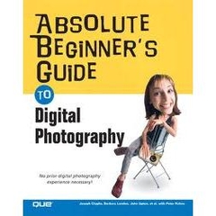 Absolute Beginners Guide To Digital Photography