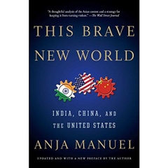 This Brave New World: India, China, and the United States