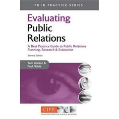 Evaluating Public Relations: A Best Practice Guide to Public Relations Planning, Research and Evaluation