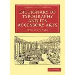 Dictionary of Typography and its Accessory Arts - John Southward