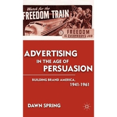 Advertising in the Age of Persuasion: Building Brand America, 1941-1961