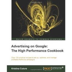 Advertising on Google: The High Performance Cookbook