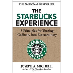 The Starbucks Experience: 5 Principles for Turning Ordinary Into Extraordinary