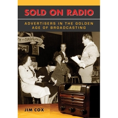 Sold on Radio: Advertisers in the Golden Age of Broadcasting