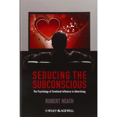 Seducing the Subconscious: The Psychology of Emotional Influence in Advertising