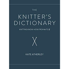 The Knitter's Dictionary: Knitting Know-How from A to Z