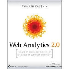 Web Analytics 2.0 - The Art of Online Accountability and Science of Customer Centricity