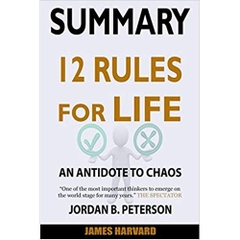 SUMMARY 12 Rules For Life: An Antidote To Chaos