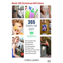 DIY: 365 Days of DIY (DIY Projects, DIY Household Hacks, DIY Cleaning & Organizing): 365 Days of DIY (DIY, Crafts Hobbies & Home, How-to & Home Improvement)