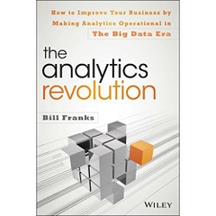 The Analytics Revolution: How to Improve Your Business By Making Analytics Operational In The Big Data Era