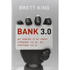 Bank 3.0: Why Banking Is No Longer Somewhere You Go But Something You Do