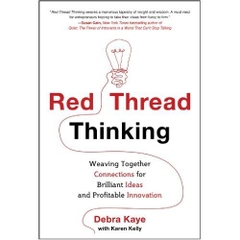 Red Thread Thinking: Weaving Together Connections for Brilliant Ideas and Profitable Innovation