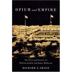 Opium and Empire: The Lives and Careers of William Jardine and James Matheson 1st Edition