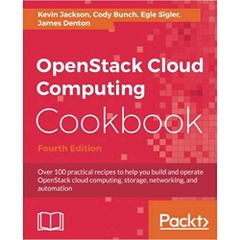 OpenStack Cloud Computing Cookbook - Fourth Edition: Over 100 practical recipes to help you build and operate OpenStack cloud computing, storage, networking, and automation