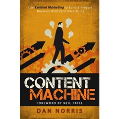 Content Machine: Use Content Marketing to Build a 7-figure Business With Zero Advertising
